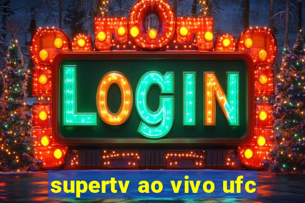 supertv ao vivo ufc